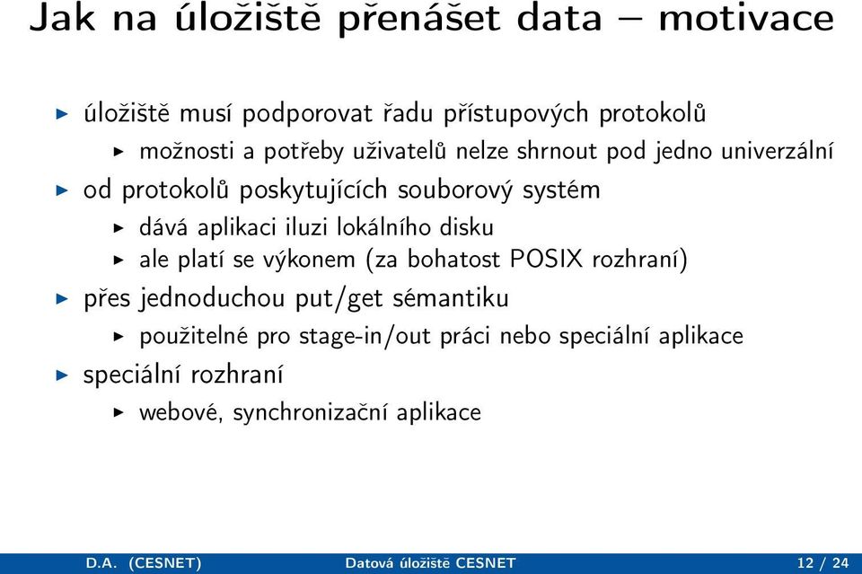 lokálního disku ale platí se výkonem (za bohatost POSIX rozhraní) přes jednoduchou put/get sémantiku použitelné pro