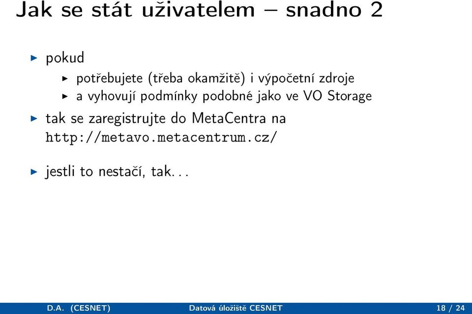 tak se zaregistrujte do MetaCentra na http://metavo.metacentrum.