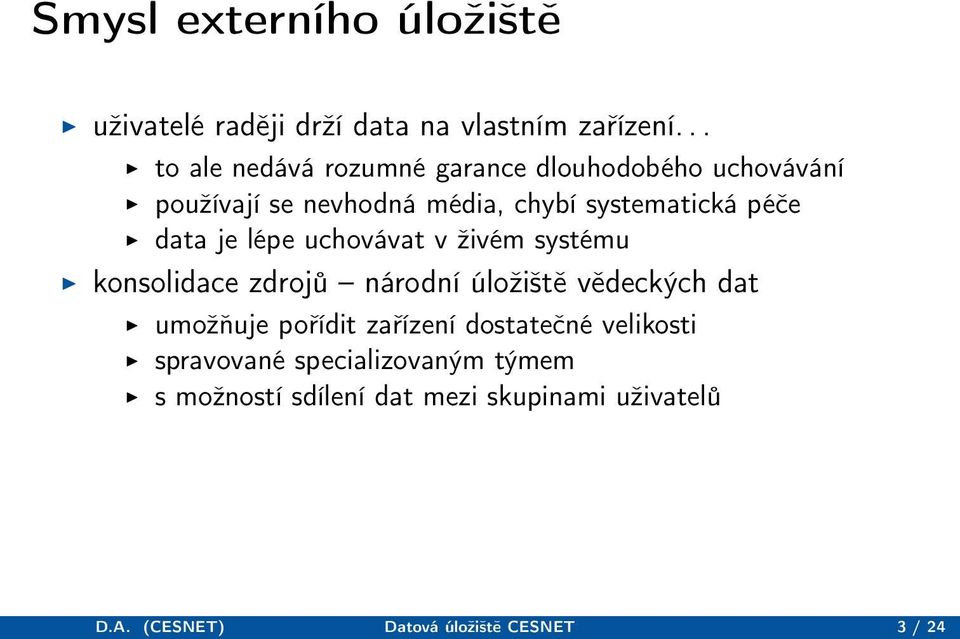 data je lépe uchovávat v živém systému konsolidace zdrojů národní úložiště vědeckých dat umožňuje pořídit