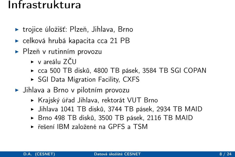 pilotním provozu Krajský úřad Jihlava, rektorát VUT Brno Jihlava 1041 TB disků, 3744 TB pásek, 2934 TB MAID Brno