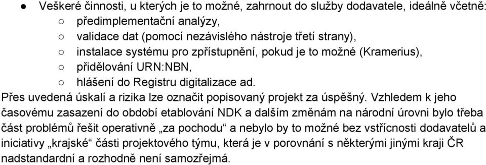 Přes uvedená úskalí a rizika lze označit popisovaný projekt za úspěšný.