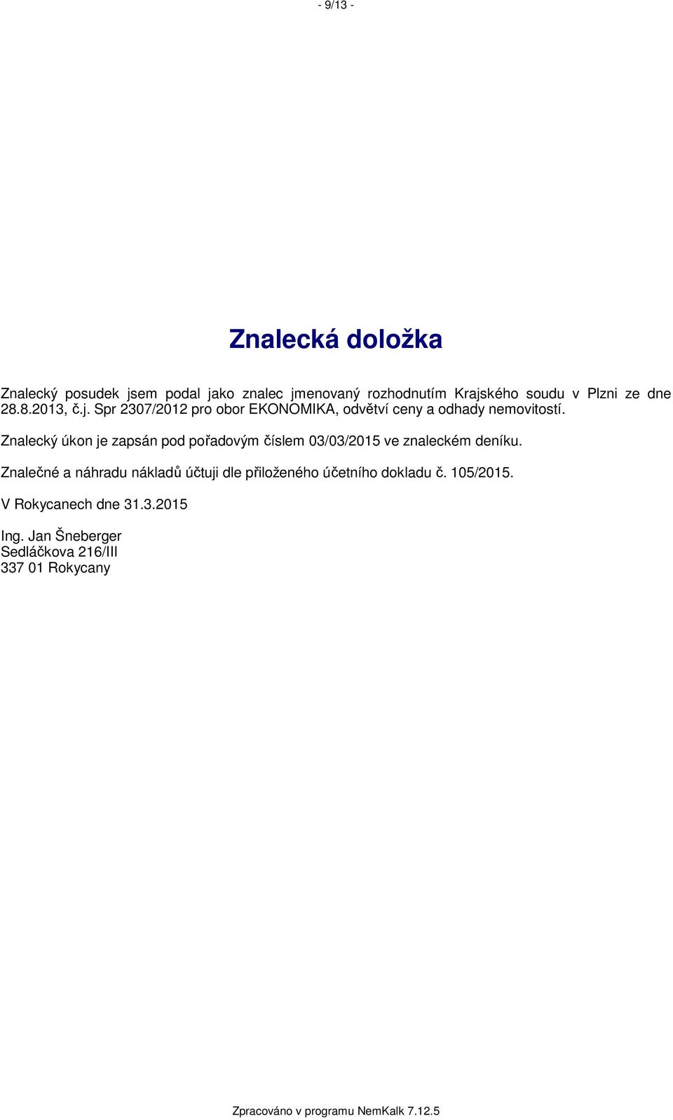 Znalecký úkon je zapsán pod pořadovým číslem 03/03/2015 ve znaleckém deníku.