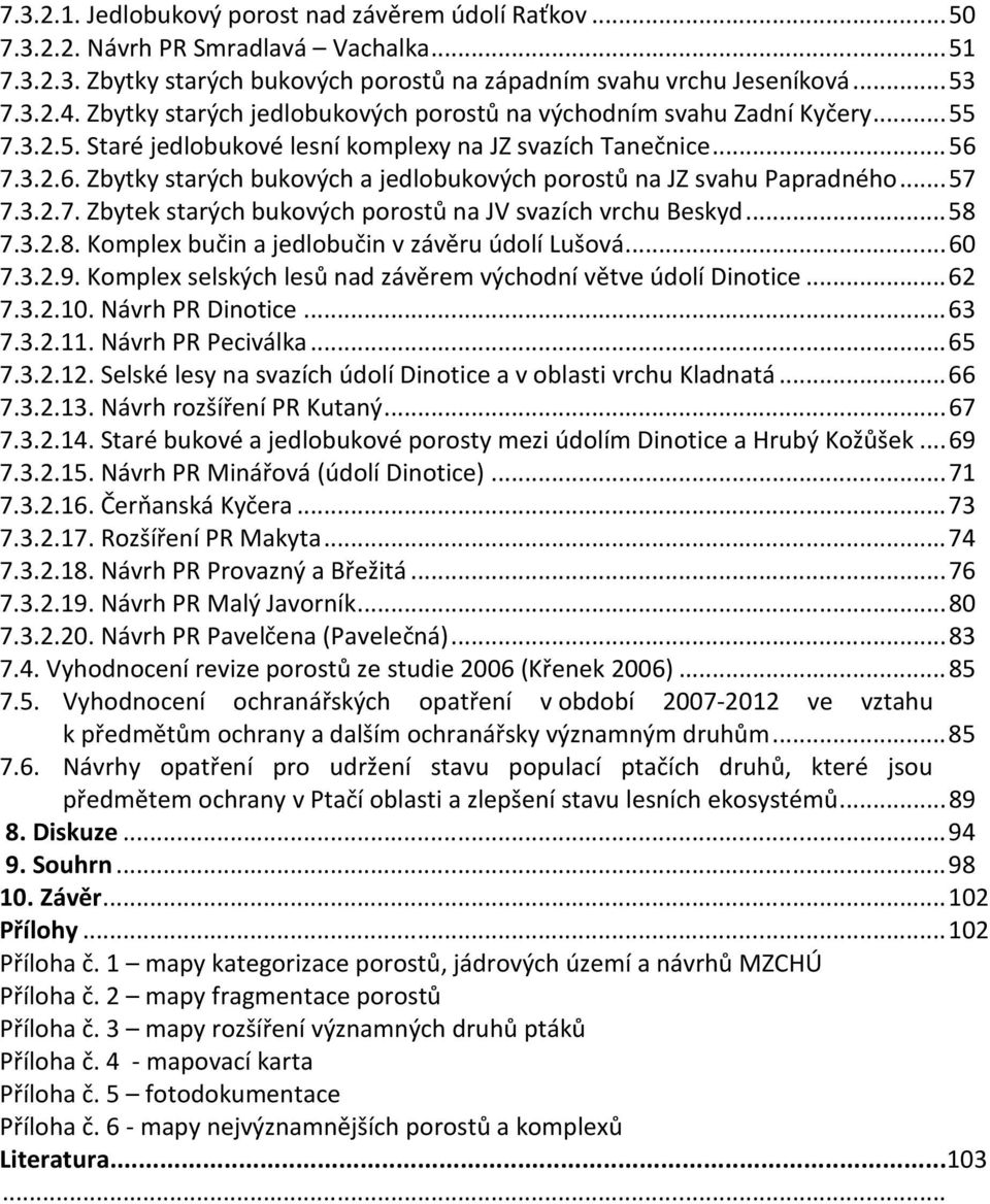 7.3.2.6. Zbytky starých bukových a jedlobukových porostů na JZ svahu Papradného... 57 7.3.2.7. Zbytek starých bukových porostů na JV svazích vrchu Beskyd... 58 