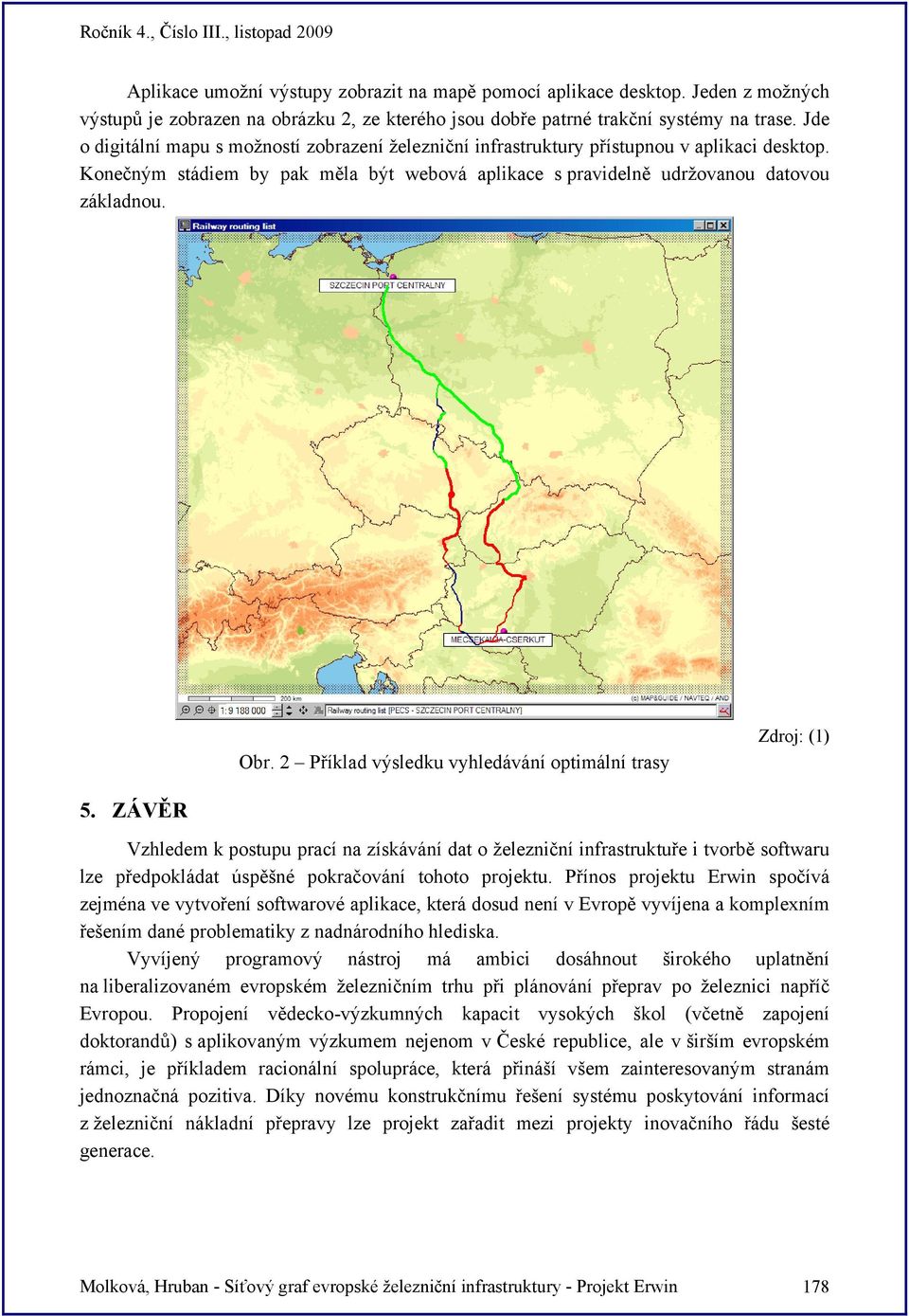 2 Příklad výsledku vyhledávání optimální trasy Zdroj: (1) 5.