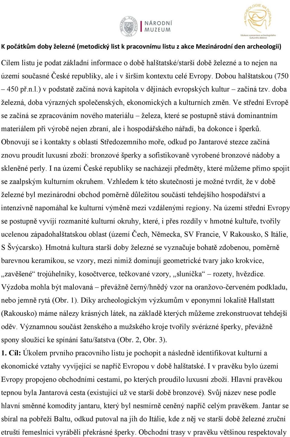 doba železná, doba výrazných společenských, ekonomických a kulturních změn.