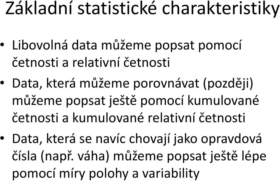 kumulované četnosti a kumulované relativní četnosti Data, která se navíc chovají jako