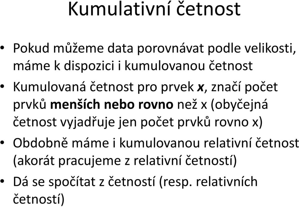 x (obyčejná četnost vyjadřuje jen počet prvků rovno x) Obdobně máme i kumulovanou relativní