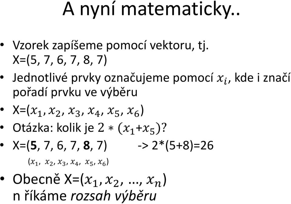 prvku ve výběru X=(x 1, x 2, x 3, x 4, x 5, x 6 ) Otázka: kolik je 2 (x 1 +x 5 )?