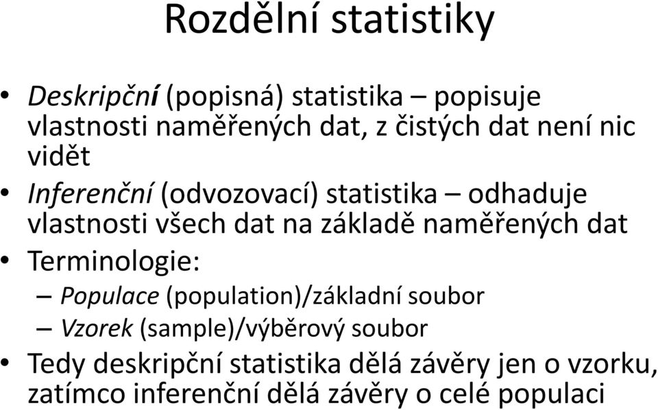 naměřených dat Terminologie: Populace (population)/základní soubor Vzorek (sample)/výběrový