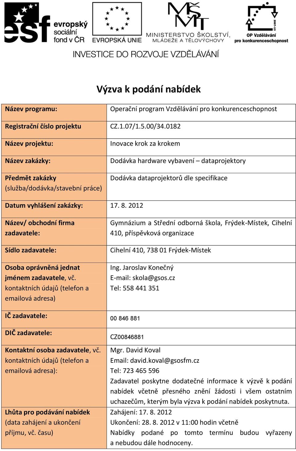 20 Název/ obchodní firma zadavatele: Sídlo zadavatele: Osoba oprávněná jednat jménem zadavatele, vč.