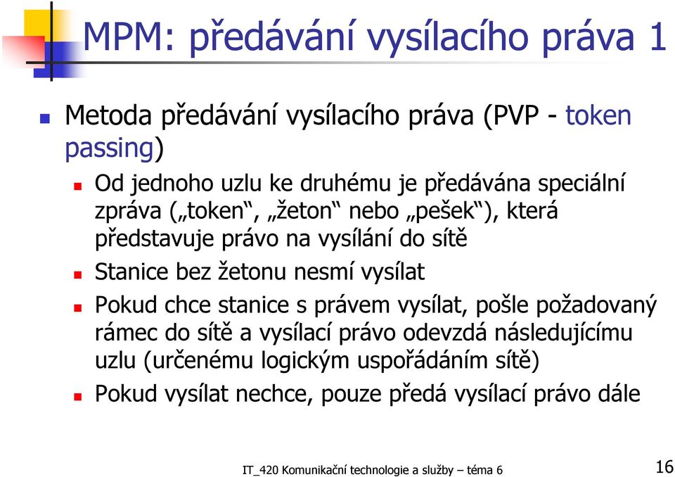 vysílat Pokud chce stanice s právem vysílat, pošle požadovaný rámec do sítě a vysílací právo odevzdá následujícímu uzlu