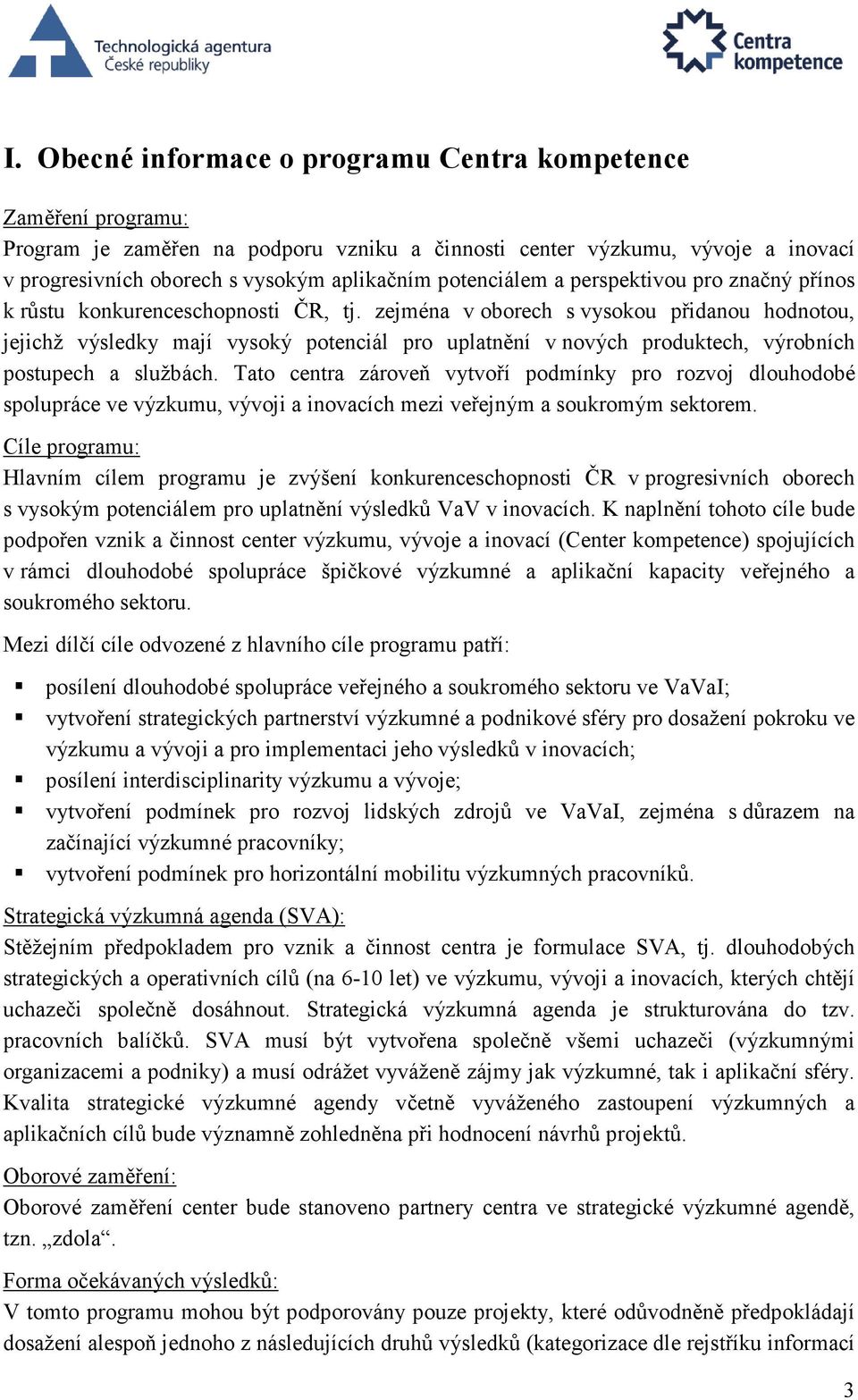 zejména v oborech s vysokou přidanou hodnotou, jejichž výsledky mají vysoký potenciál pro uplatnění v nových produktech, výrobních postupech a službách.