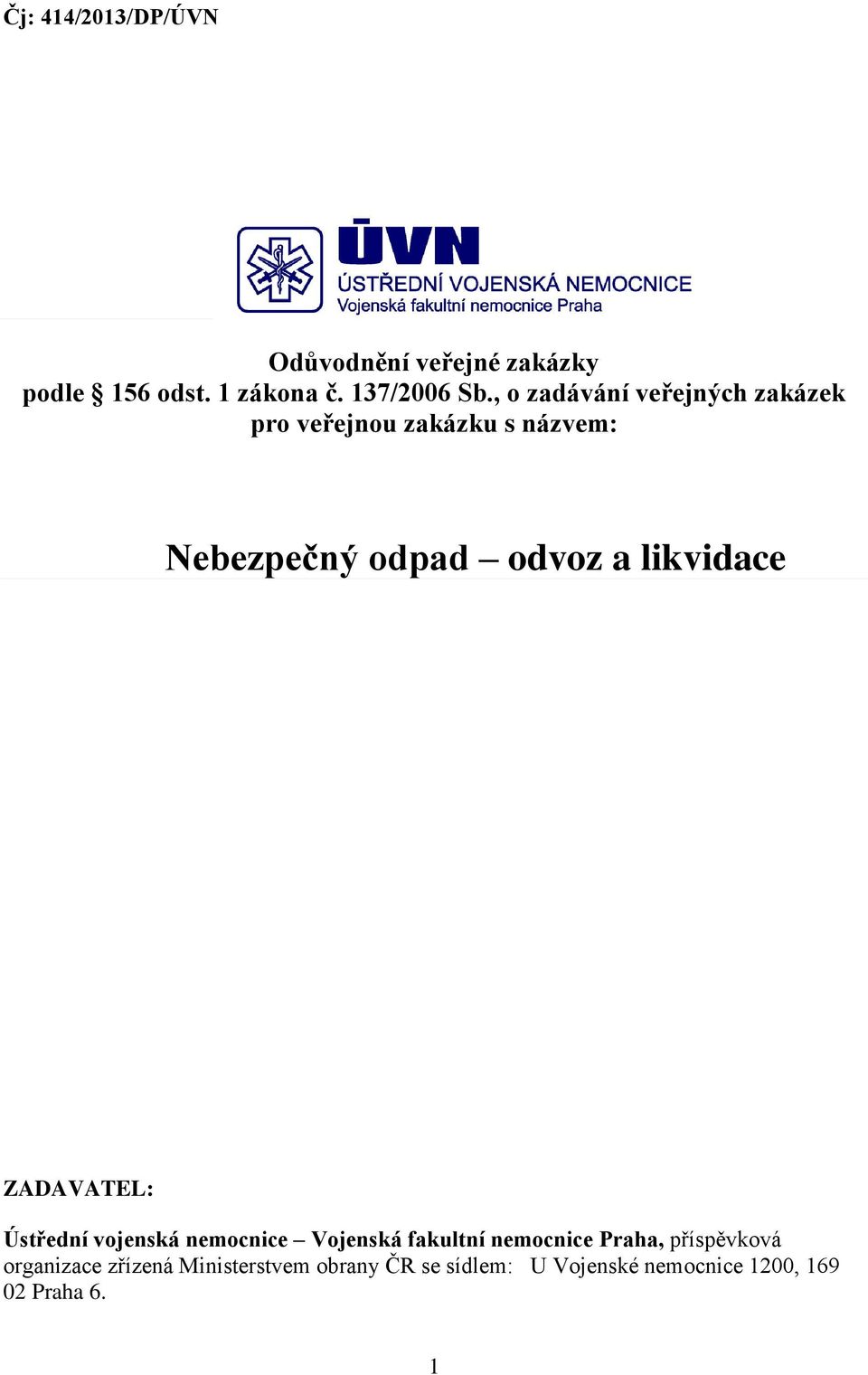 likvidace ZADAVATEL: Ústřední vojenská nemocnice Vojenská fakultní nemocnice Praha,