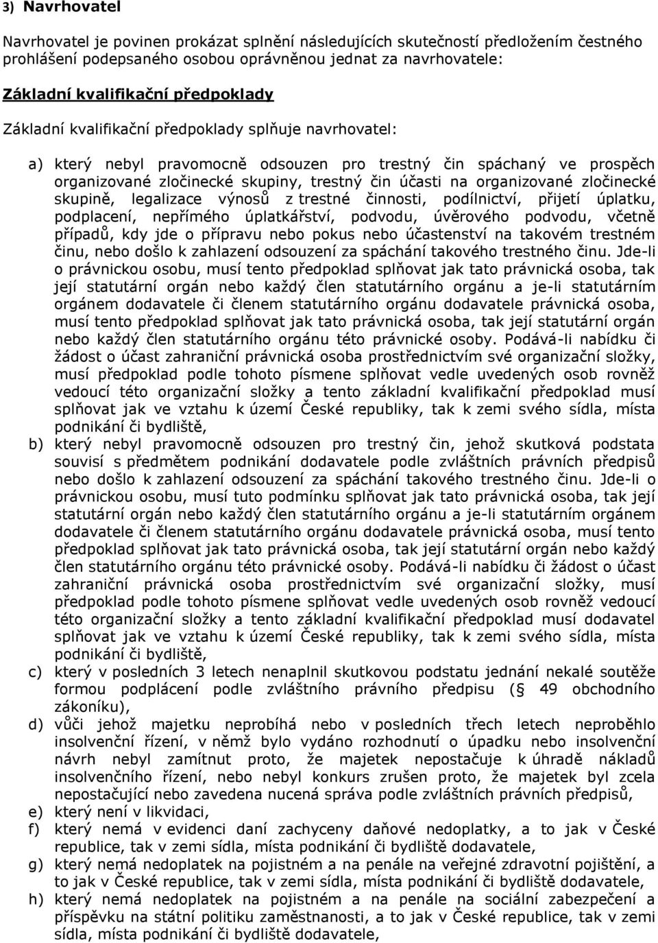 organizované zločinecké skupině, legalizace výnosů z trestné činnosti, podílnictví, přijetí úplatku, podplacení, nepřímého úplatkářství, podvodu, úvěrového podvodu, včetně případů, kdy jde o přípravu