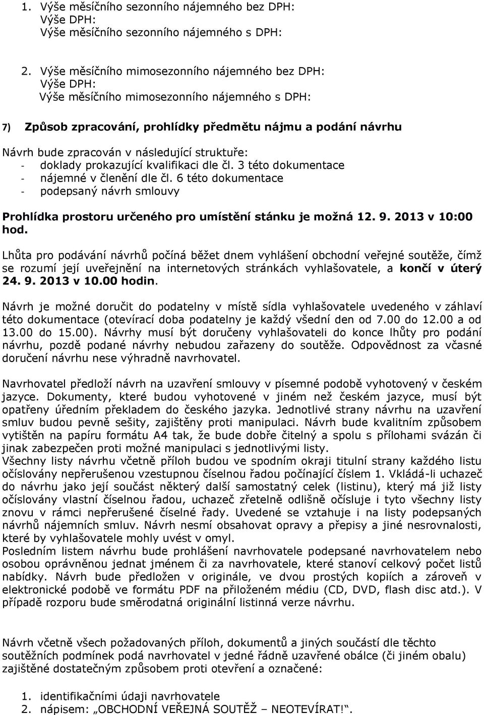 následující struktuře: - doklady prokazující kvalifikaci dle čl. 3 této dokumentace - nájemné v členění dle čl.