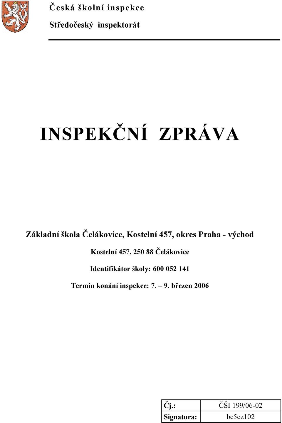 Kostelní 457, 250 88 Čelákovice Identifikátor školy: 600 052 141