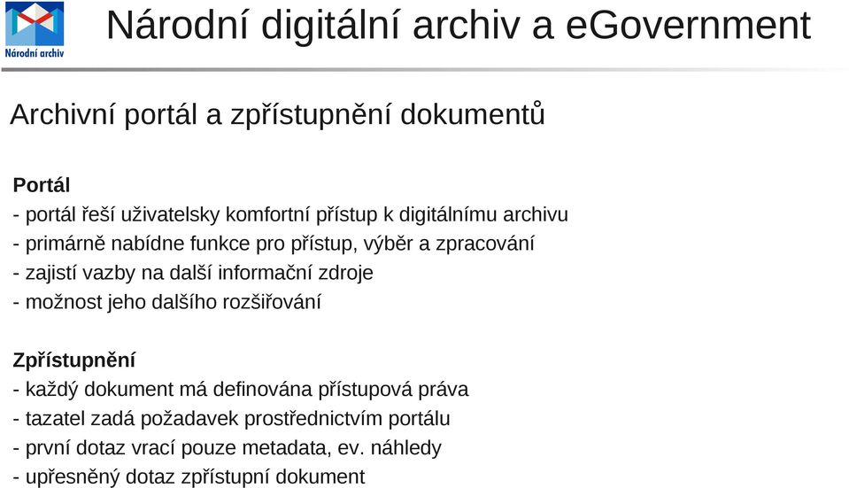 možnost jeho dalšího rozšiřování Zpřístupnění - každý dokument má definována přístupová práva - tazatel zadá