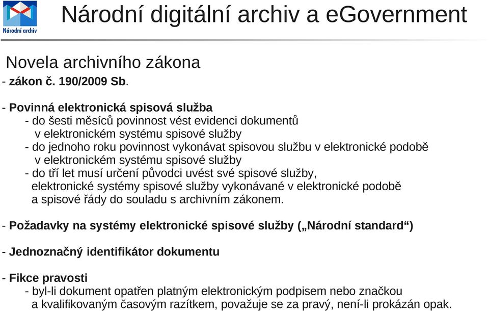 elektronické podobě v elektronickém systému spisové služby - do tří let musí určení původci uvést své spisové služby, elektronické systémy spisové služby vykonávané v elektronické