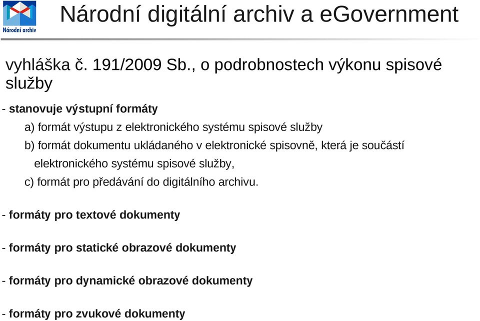 spisové služby b) formát dokumentu ukládaného v elektronické spisovně, která je součástí elektronického systému