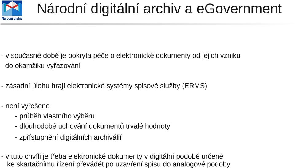 dlouhodobé uchování dokumentů trvalé hodnoty - zpřístupnění digitálních archiválií - v tuto chvíli je třeba