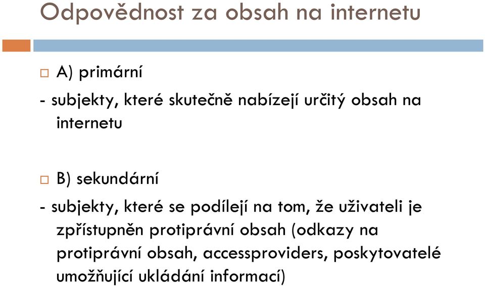 podílejí na tom, že uživateli je zpřístupněn protiprávní obsah (odkazy na