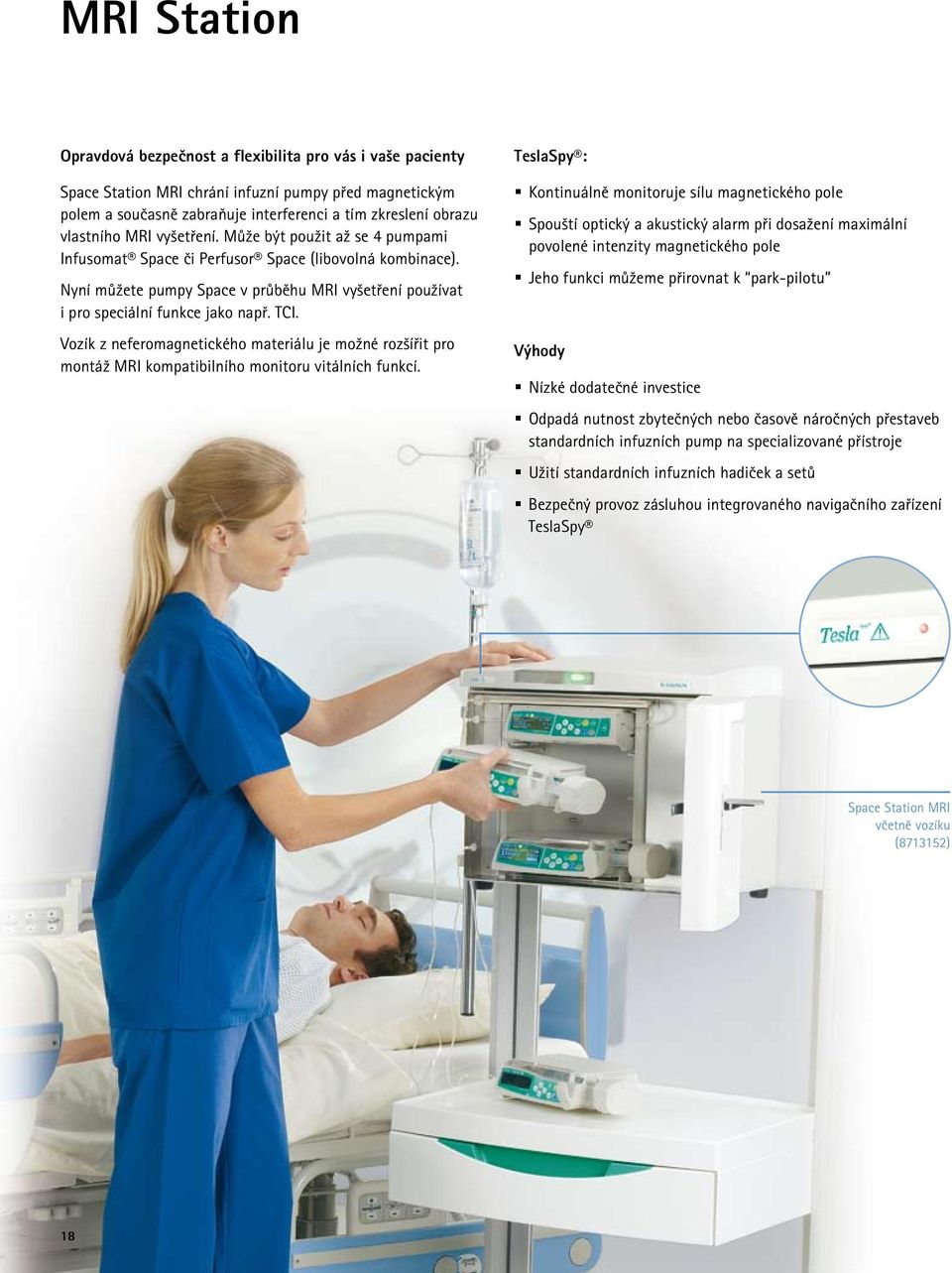 Vozík z neferomagnetického materiálu je možné rozšířit pro montáž MRI kompatibilního monitoru vitálních funkcí.