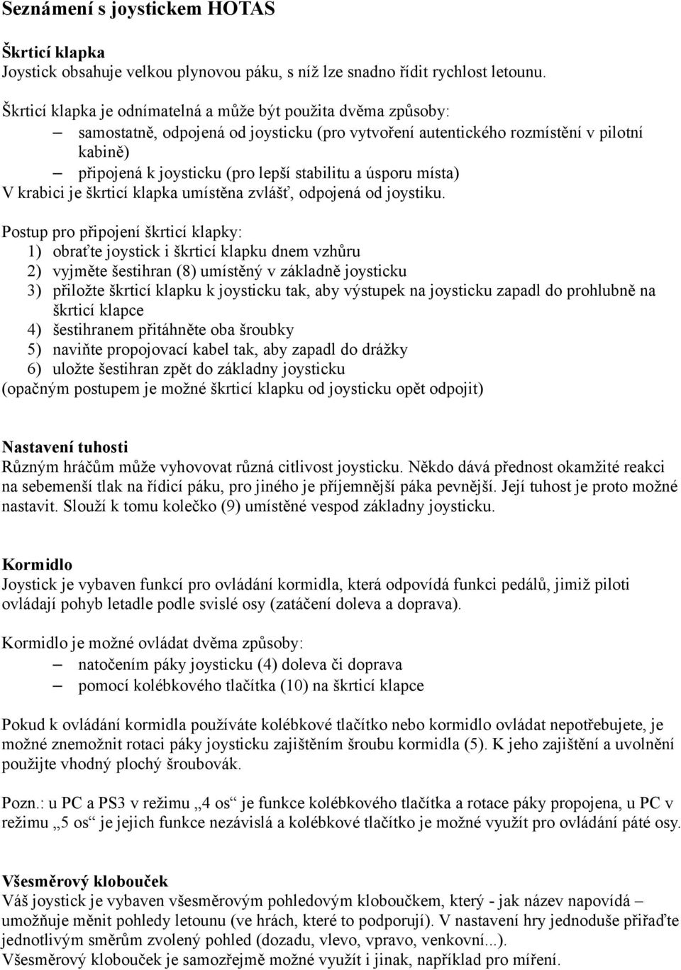 úsporu místa) V krabici je škrticí klapka umístěna zvlášť, odpojená od joystiku.