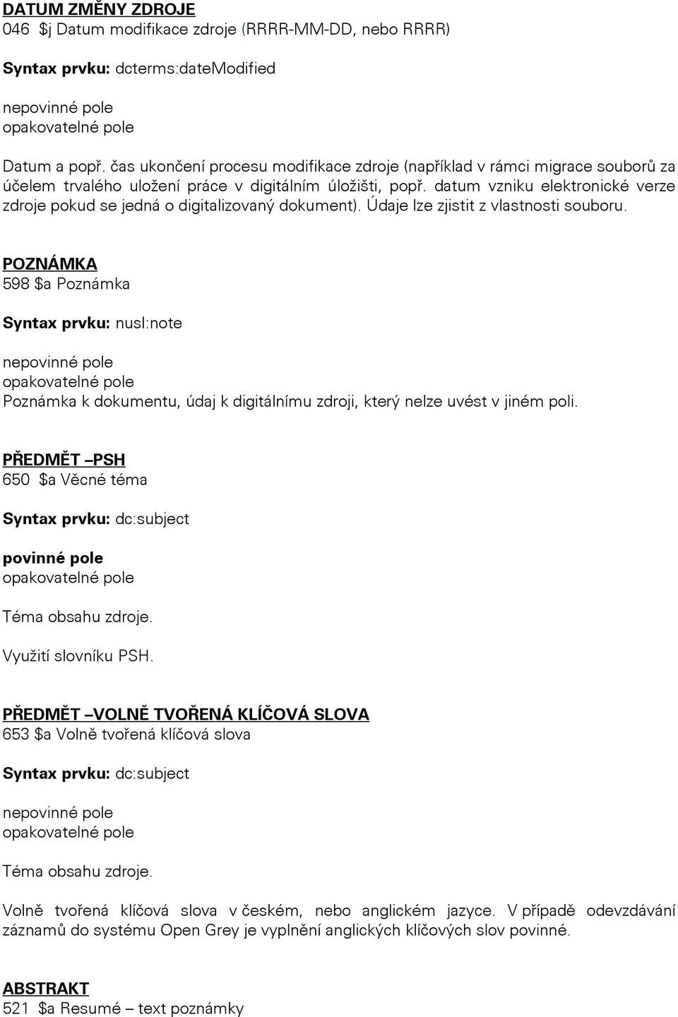 datum vzniku elektronické verze zdroje pokud se jedná o digitalizovaný dokument). Údaje lze zjistit z vlastnosti souboru.
