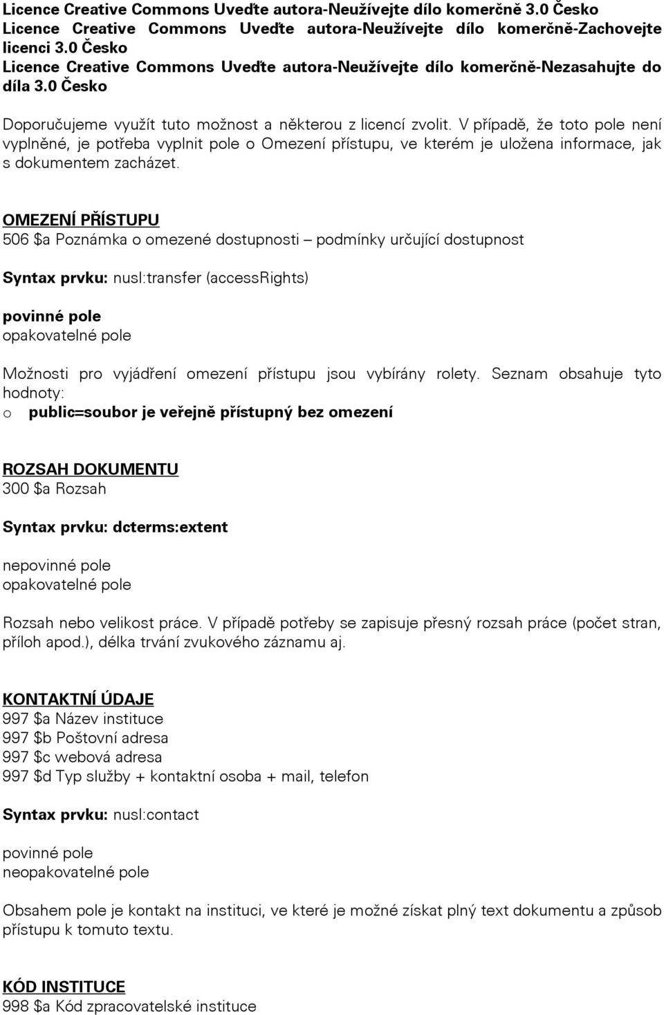 V případě, že toto pole není vyplněné, je potřeba vyplnit pole o Omezení přístupu, ve kterém je uložena informace, jak s dokumentem zacházet.