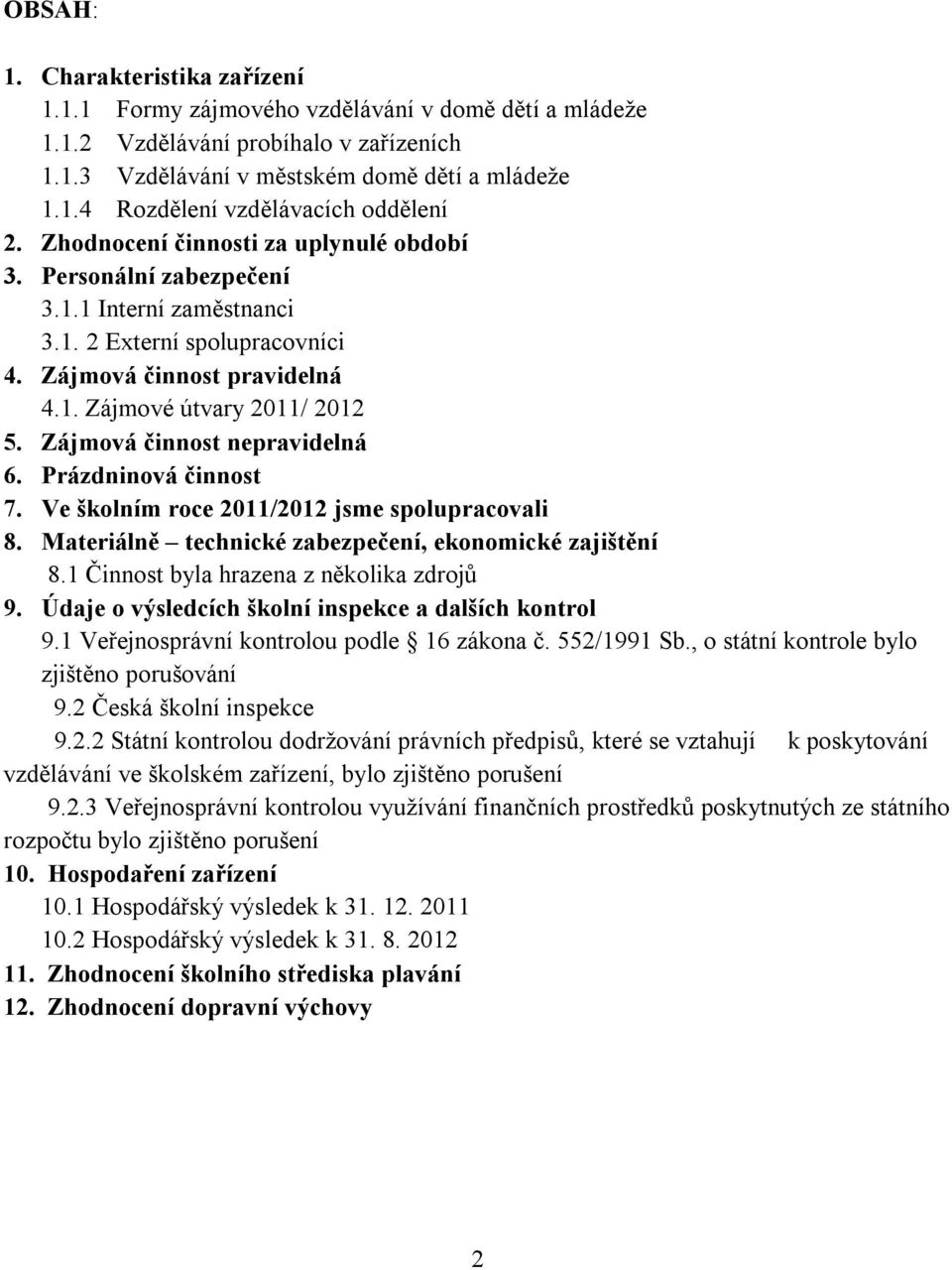 Zájmová činnost nepravidelná 6. Prázdninová činnost 7. Ve školním roce 2011/2012 jsme spolupracovali 8. Materiálně technické zabezpečení, ekonomické zajištění 8.