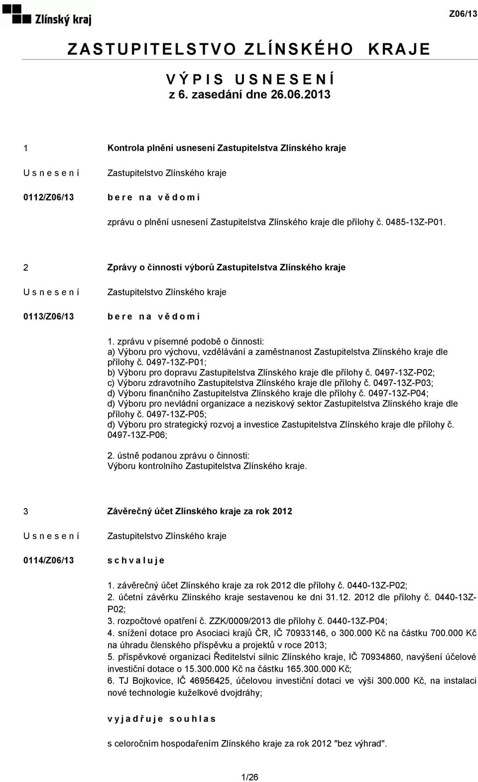 2 Zprávy o činnosti výborů Zastupitelstva Zlínského kraje 0113/Z06/13 bere na vědomí 1.