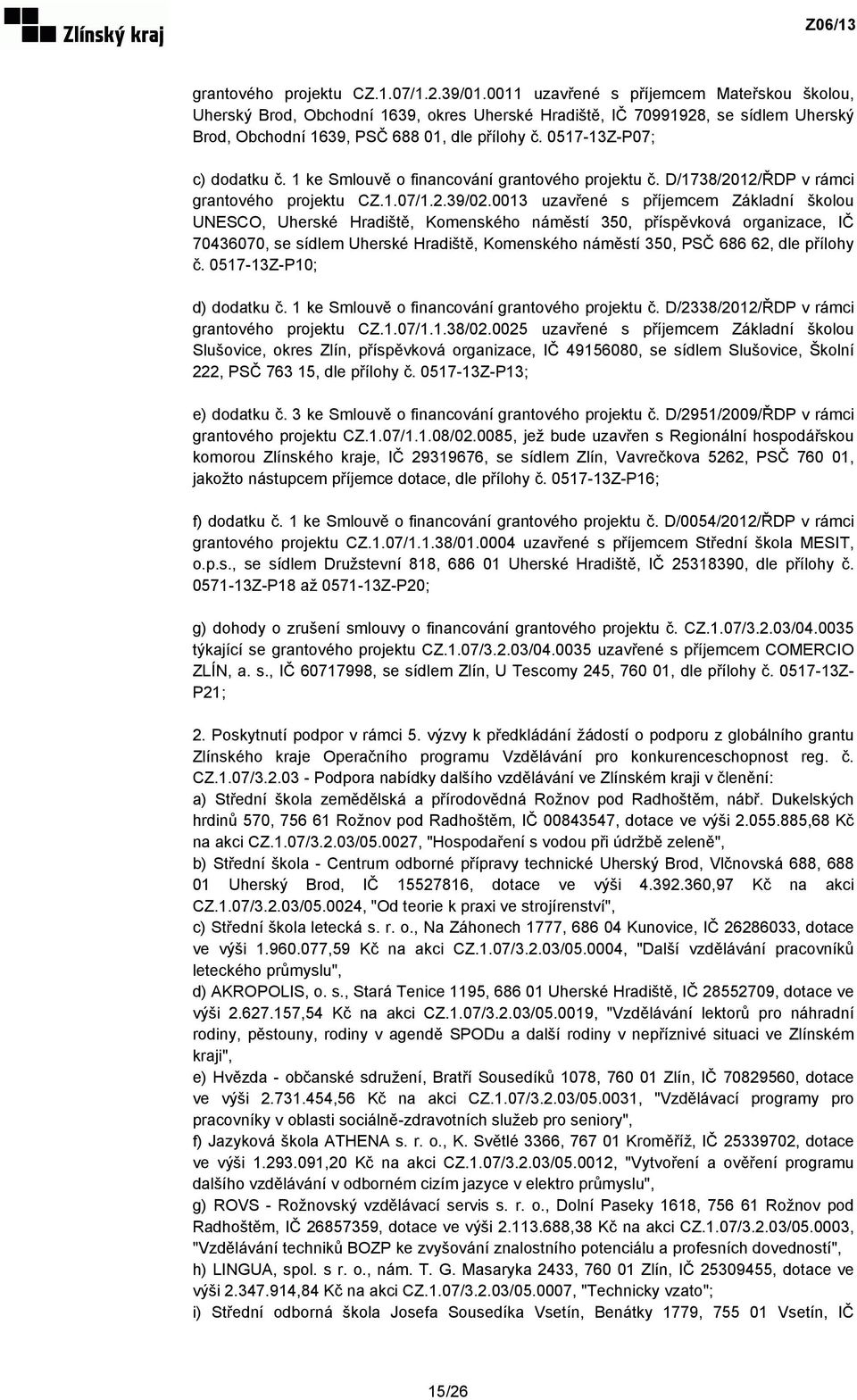 0517-13Z-P07; c) dodatku č. 1 ke Smlouvě o financování grantového projektu č. D/1738/2012/ŘDP v rámci grantového projektu CZ.1.07/1.2.39/02.