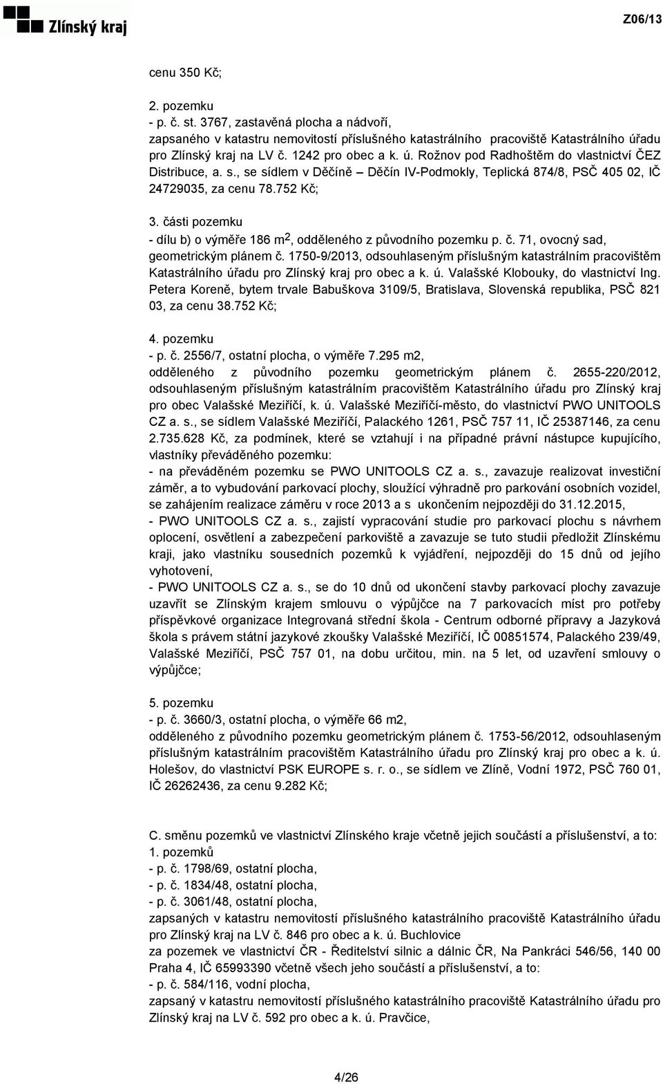 části pozemku - dílu b) o výměře 186 m 2, odděleného z původního pozemku p. č. 71, ovocný sad, geometrickým plánem č.