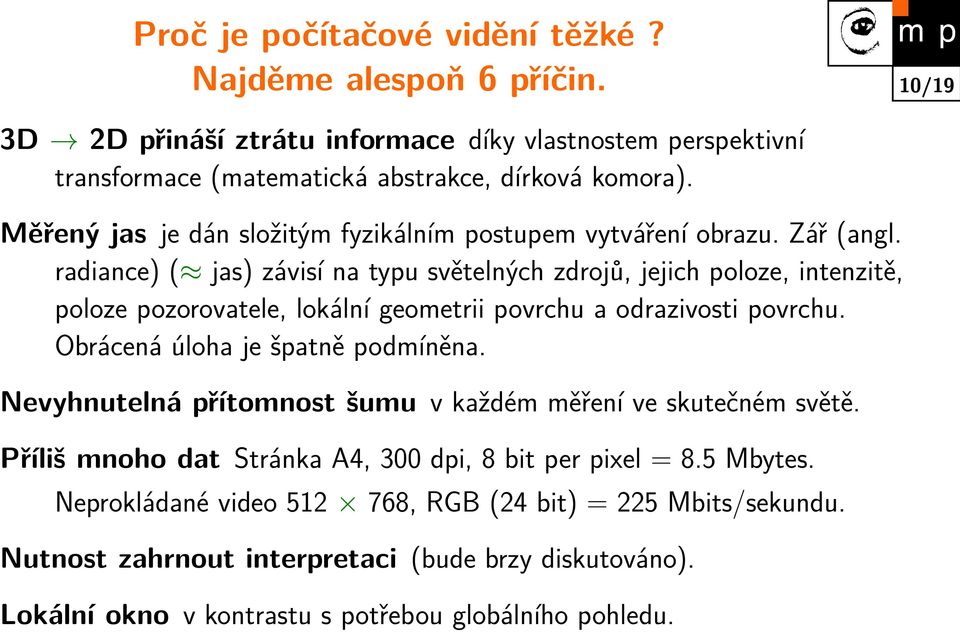 radiance) ( jas) závisí na typu světelných zdrojů, jejich poloze, intenzitě, poloze pozorovatele, lokální geometrii povrchu a odrazivosti povrchu. Obrácená úloha je špatně podmíněna.