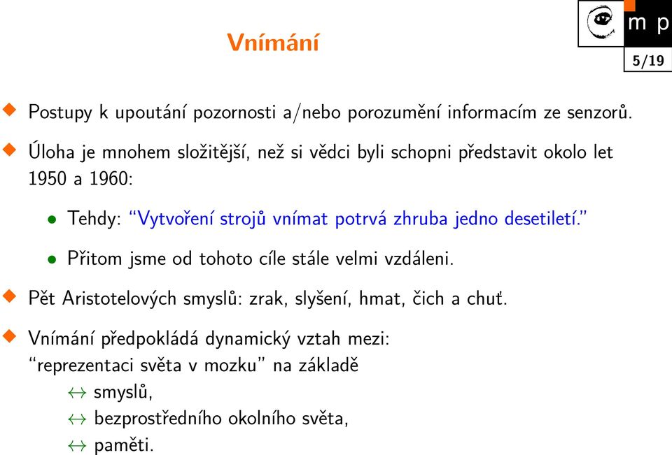 vnímat potrvá zhruba jedno desetiletí. Přitom jsme od tohoto cíle stále velmi vzdáleni.