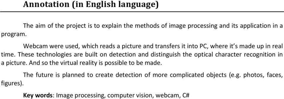 These technologies are built on detection and distinguish the optical character recognition in a picture.