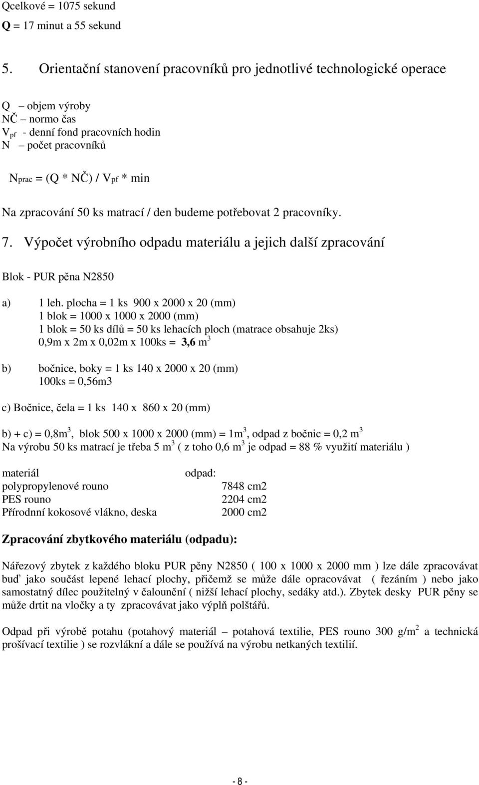 matrací / den budeme potřebovat 2 pracovníky. 7. Výpočet výrobního odpadu materiálu a jejich další zpracování Blok - PUR pěna N2850 a) 1 leh.