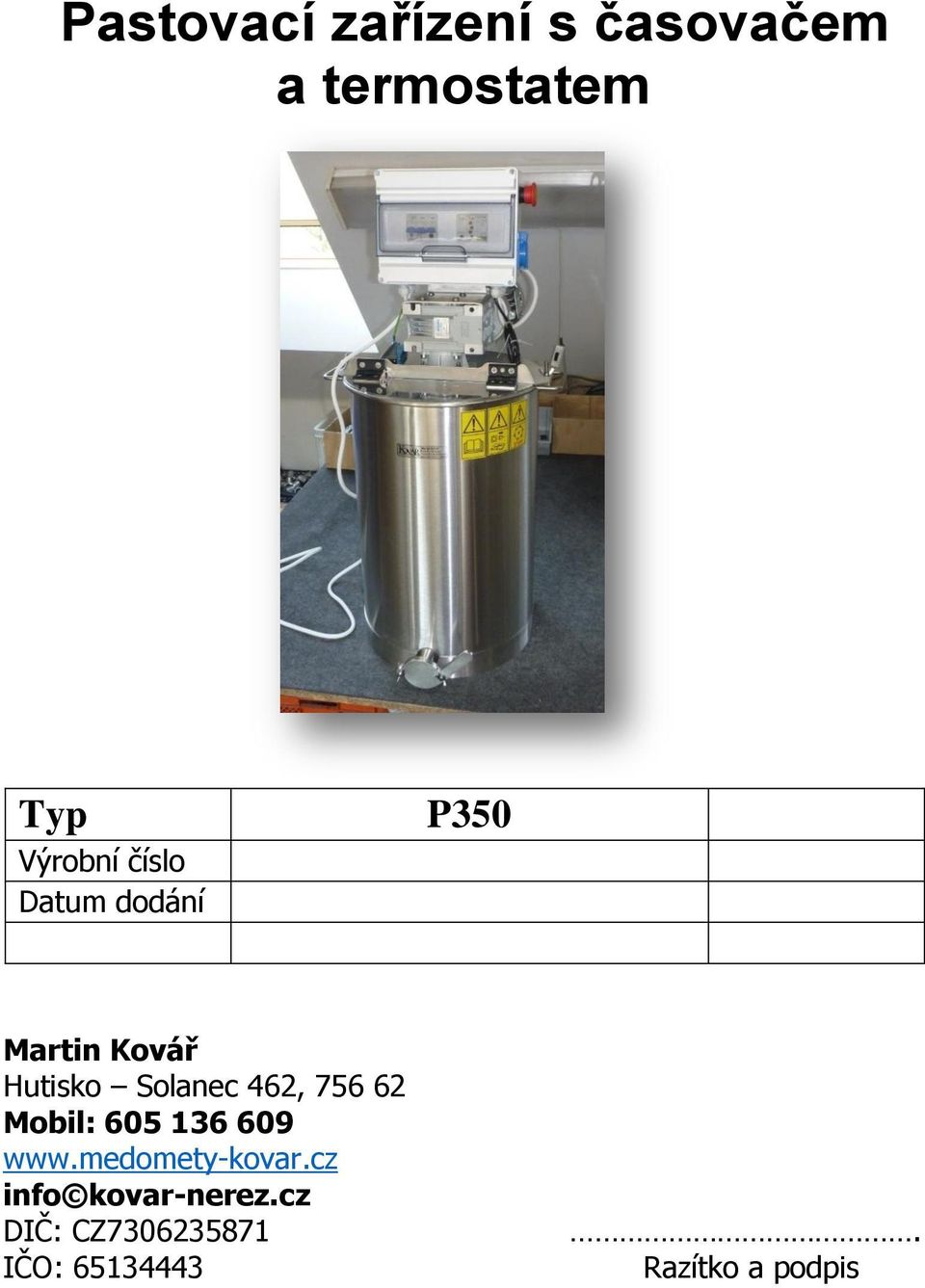 cz Datum dodání P350 Martin Kovář Hutisko Solanec 462, 756 62 Mobil: 605 136