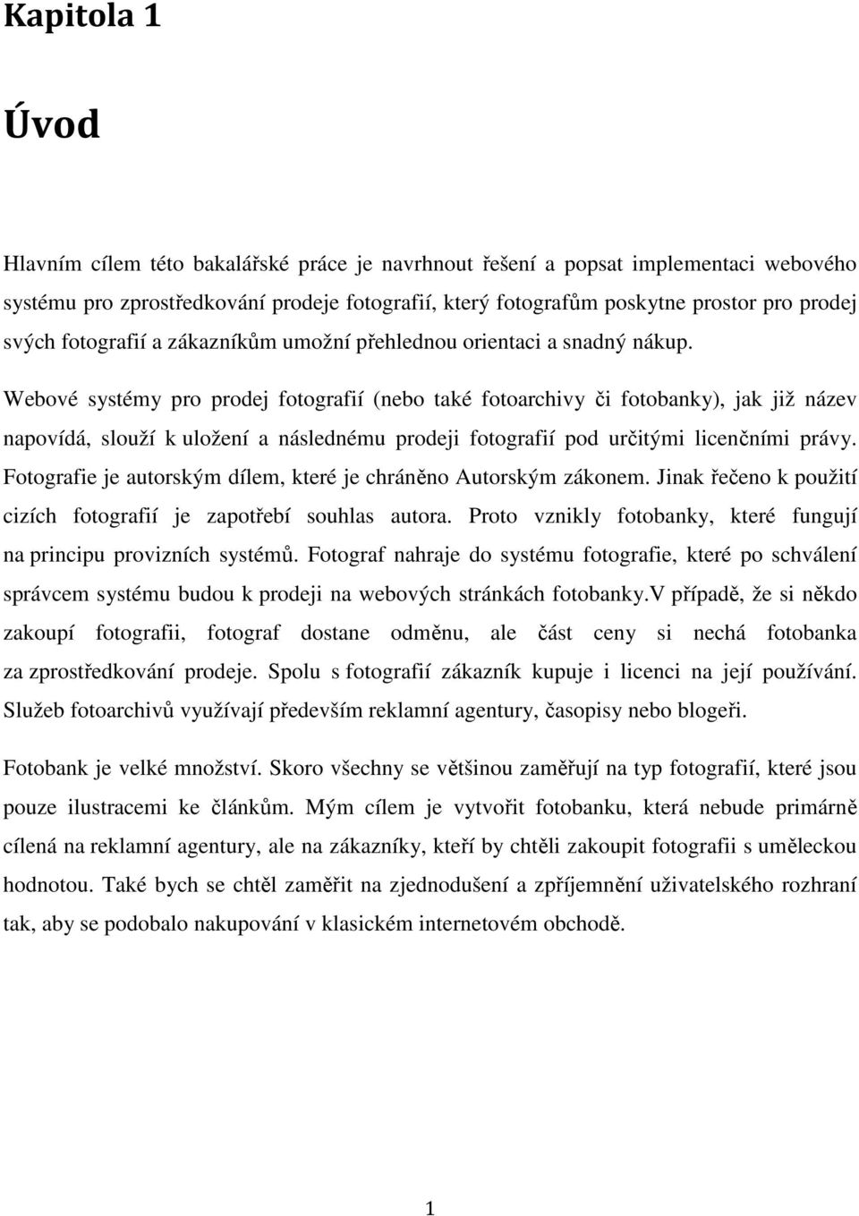 Webové systémy pro prodej fotografií (nebo také fotoarchivy či fotobanky), jak již název napovídá, slouží k uložení a následnému prodeji fotografií pod určitými licenčními právy.