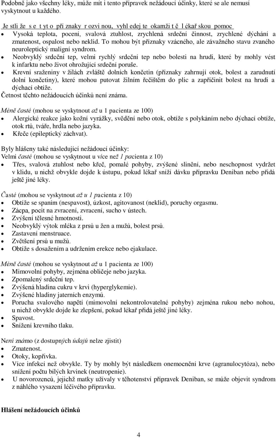 neklid. To mohou být příznaky vzácného, ale závažného stavu zvaného neuroleptický maligní syndrom.