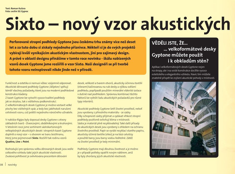 A právě v oblasti designu přinášíme v tomto roce novinku - škálu nabízených vzorů desek Gyptone jsme rozšířili o vzor Sixto.