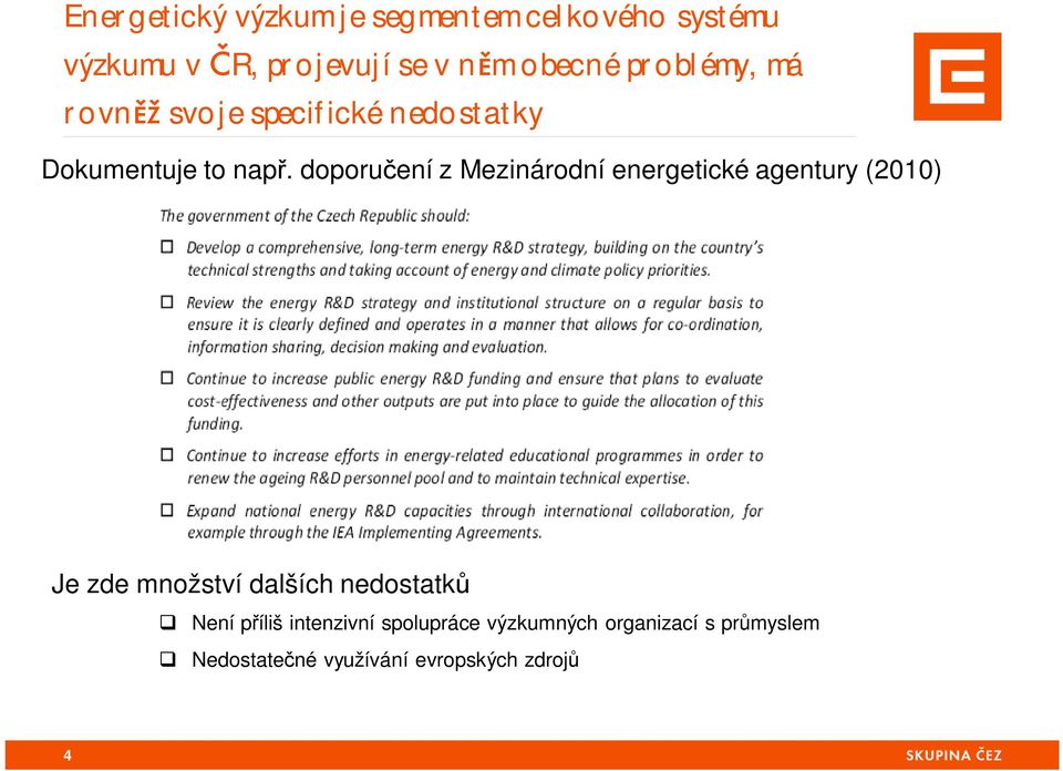 doporu ení z Mezinárodní energetické agentury (2010) Je zde množství dalších nedostatk