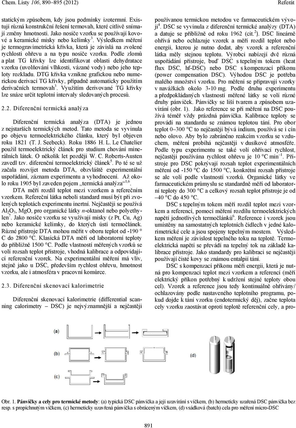 Podle zlomů a plat TG křivky lze identifikovat oblasti dehydratace vzorku (uvolňování vlhkosti, vázané vody) nebo jeho teploty rozkladu.