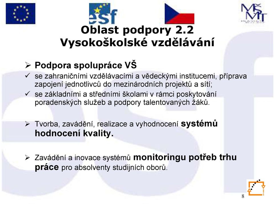 zapojení jednotlivců do mezinárodních projektů a sítí; se základními a středními školami v rámci poskytování