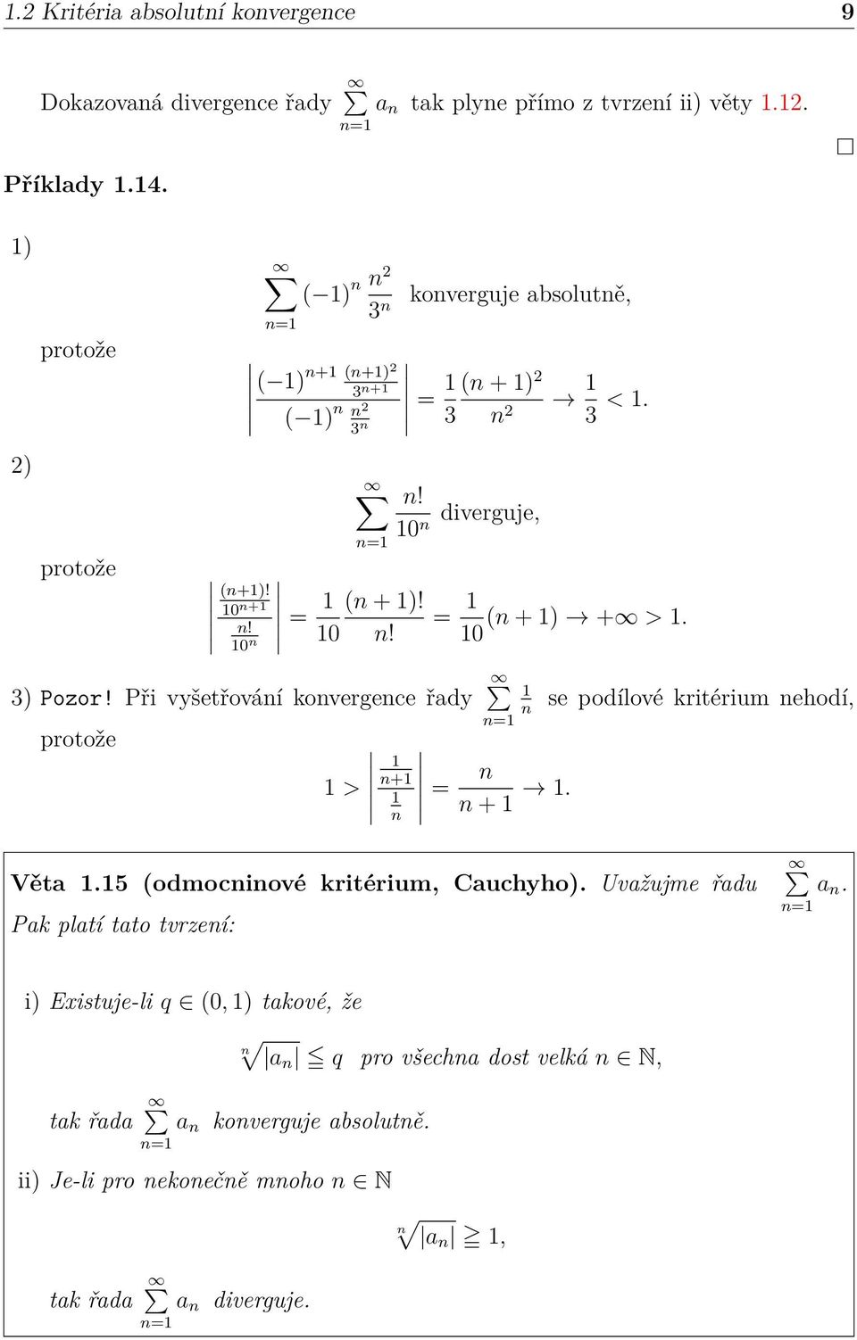 Při vyšetřováí kovergece řady protože > + = ( + ) + >. 0 = +. se podílové kritérium ehodí, Věta.5 (odmociové kritérium, Cauchyho).