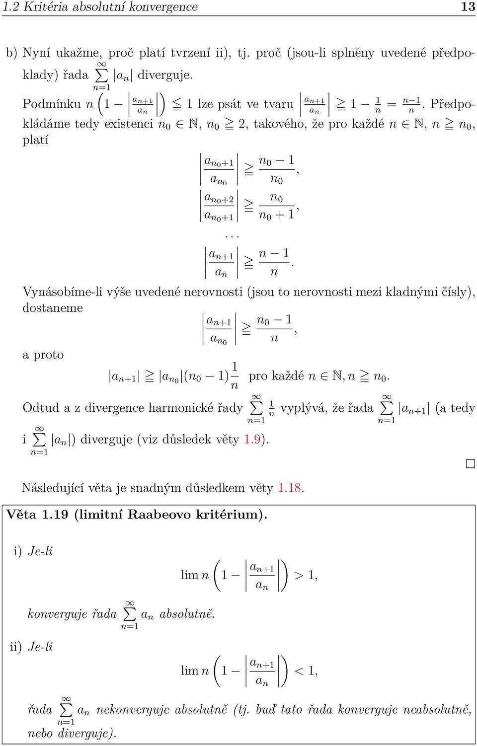 Vyásobíme-li výše uvedeé erovosti (jsou to erovosti mezi kladými čísly), dostaeme a + a 0 0, a proto a + a 0 ( 0 ) pro každé N, 0.