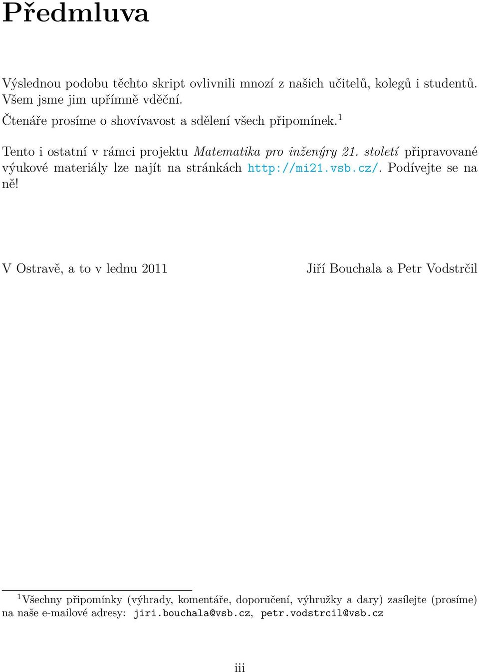 století připravovaé výukové materiály lze ajít a strákách http://mi2.vsb.cz/. Podívejte se a ě!