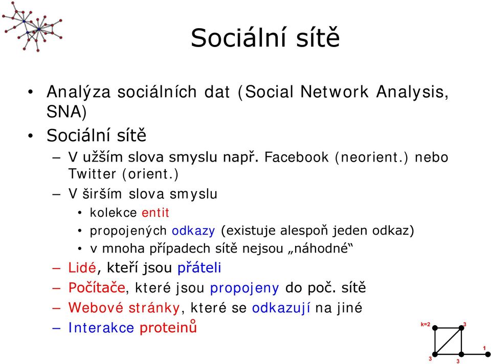 ) V širším slova smyslu kolekce entit propojených odkazy (existuje alespoň jeden odkaz) v mnoha