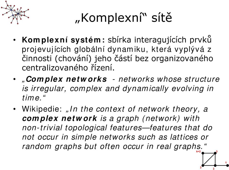 Complex networks - networks whose structure is irregular, complex and dynamically evolving in time.