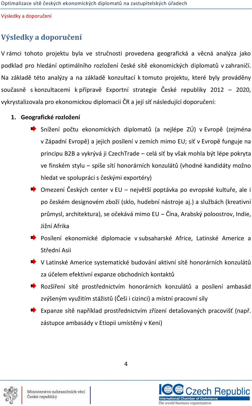 ekonomickou diplomacii ČR a její síť následující doporučení: 1.